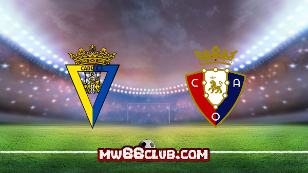 Soi kèo, nhận định Cadiz CF vs Osasuna – 02h00 – 13/09/2020