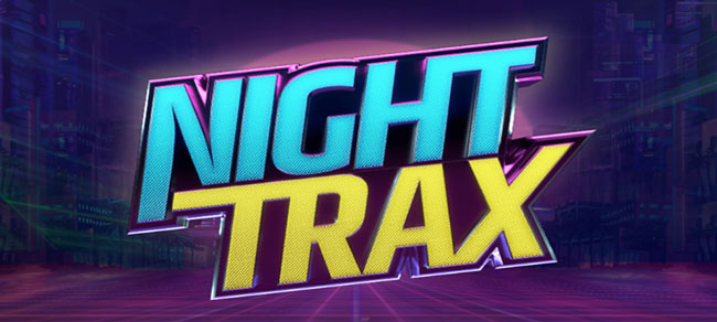 Night Trax – slot game mới, tỷ lệ trả thưởng cực hấp dẫn