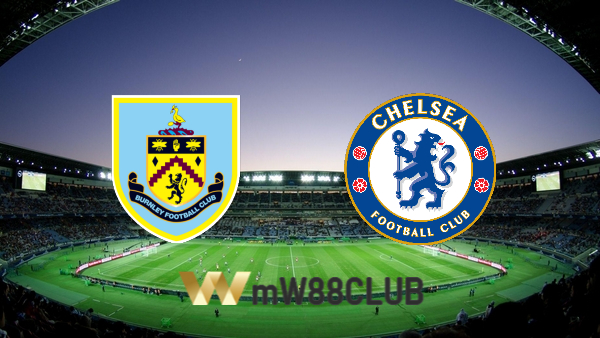 Soi kèo nhà cái Burnley vs Chelsea – 22h00 – 05/03/2022