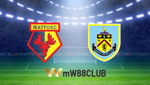 Soi kèo nhà cái Watford vs Burnley – 21h00 – 30/04/2022